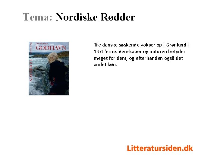 Tema: Nordiske Rødder Tre danske søskende vokser op i Grønland i 1970'erne. Venskaber og