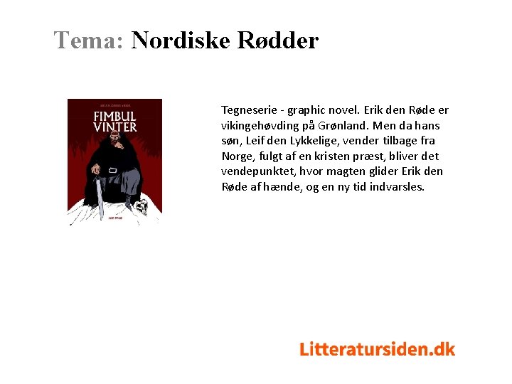 Tema: Nordiske Rødder Tegneserie - graphic novel. Erik den Røde er vikingehøvding på Grønland.