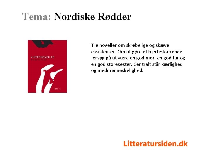 Tema: Nordiske Rødder Tre noveller om skrøbelige og skæve eksistenser. Om at gøre et