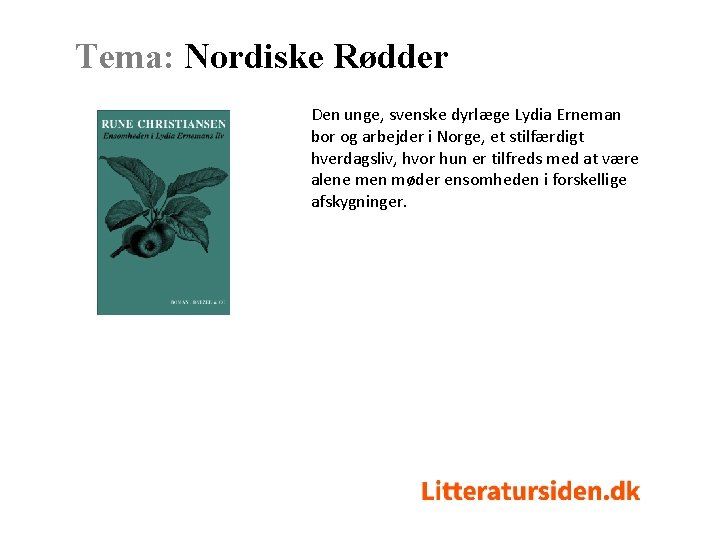 Tema: Nordiske Rødder Den unge, svenske dyrlæge Lydia Erneman bor og arbejder i Norge,