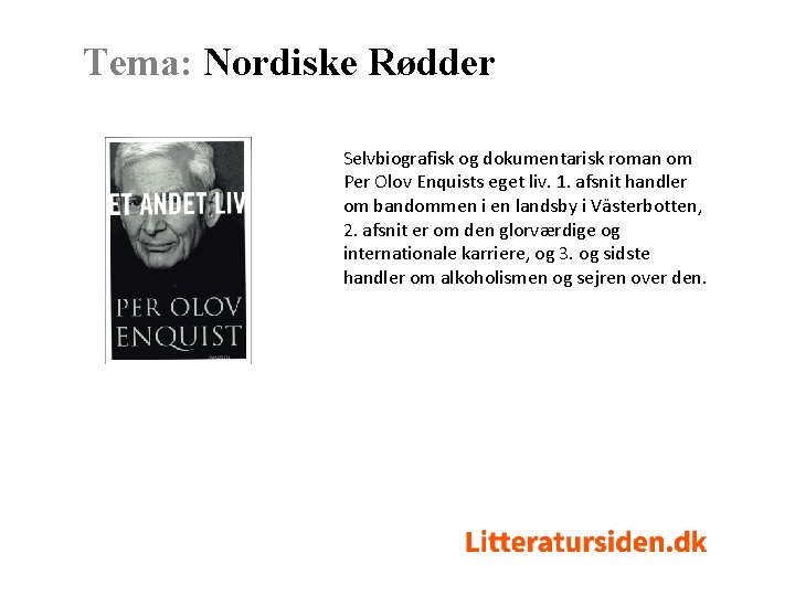 Tema: Nordiske Rødder Selvbiografisk og dokumentarisk roman om Per Olov Enquists eget liv. 1.