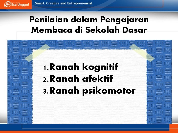 Penilaian dalam Pengajaran Membaca di Sekolah Dasar 1. Ranah kognitif 2. Ranah afektif 3.