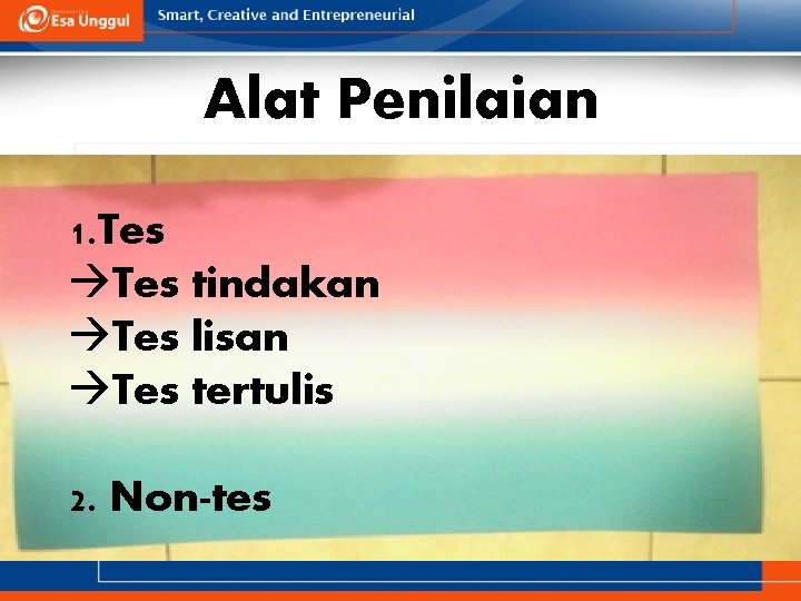 Alat Penilaian 1. Tes àTes tindakan àTes lisan àTes tertulis 2. Non-tes 