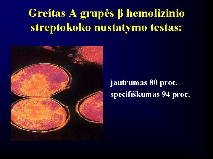 Greitas A grupės β hemolizinio streptokoko nustatymo testas: jautrumas 80 proc. specifiškumas 94 proc.