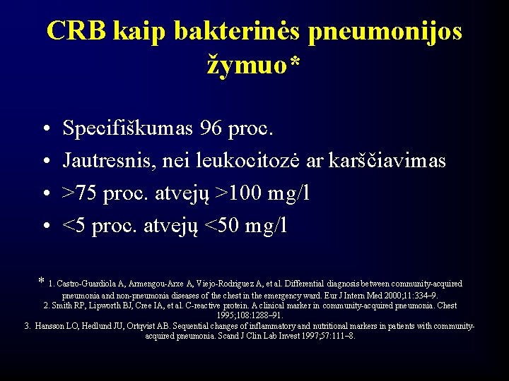 CRB kaip bakterinės pneumonijos žymuo* • • Specifiškumas 96 proc. Jautresnis, nei leukocitozė ar