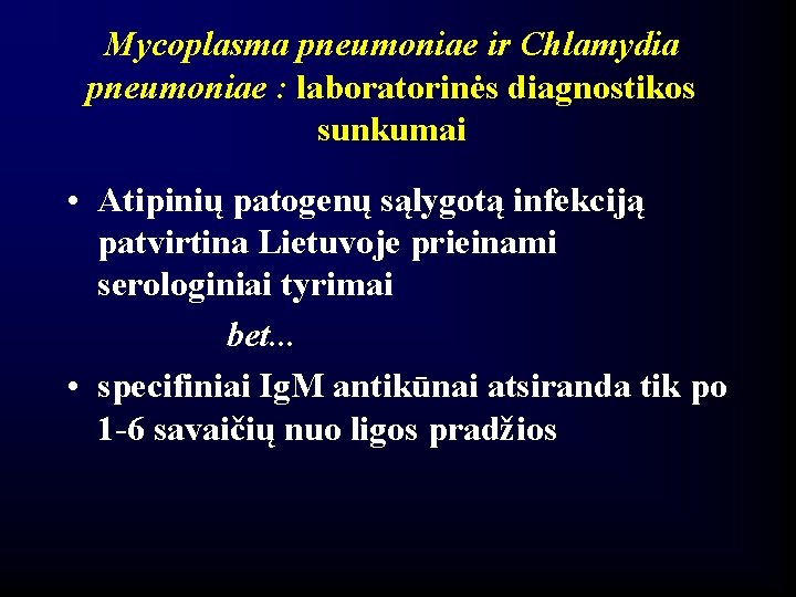 Mycoplasma pneumoniae ir Chlamydia pneumoniae : laboratorinės diagnostikos sunkumai • Atipinių patogenų sąlygotą infekciją