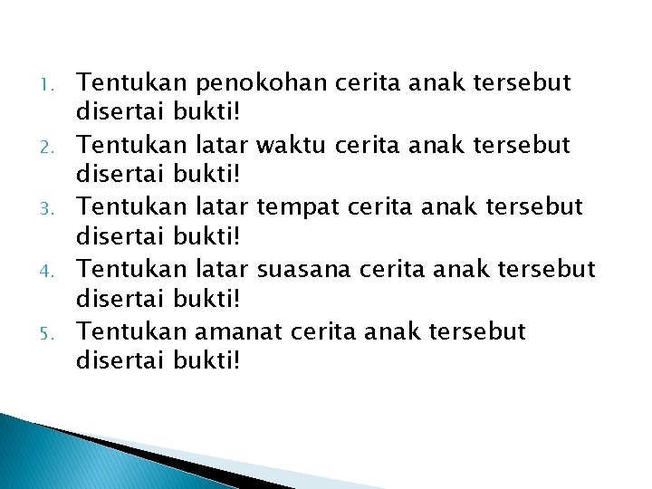 1. 2. 3. 4. 5. Tentukan penokohan cerita anak tersebut disertai bukti! Tentukan latar