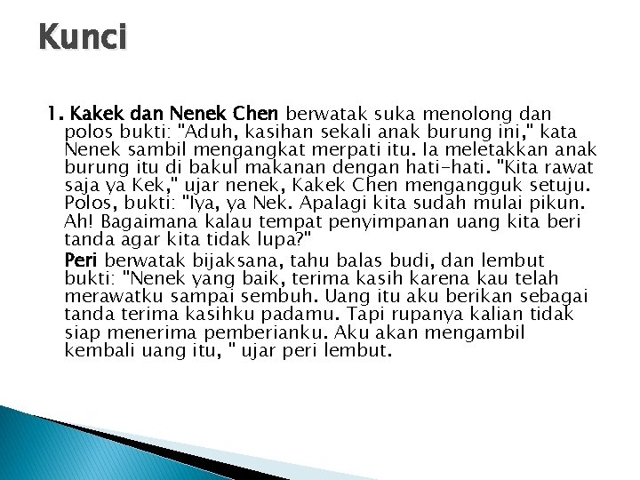 Kunci 1. Kakek dan Nenek Chen berwatak suka menolong dan polos bukti: "Aduh, kasihan