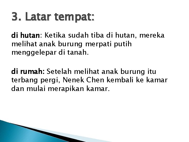 3. Latar tempat: di hutan: Ketika sudah tiba di hutan, mereka melihat anak burung