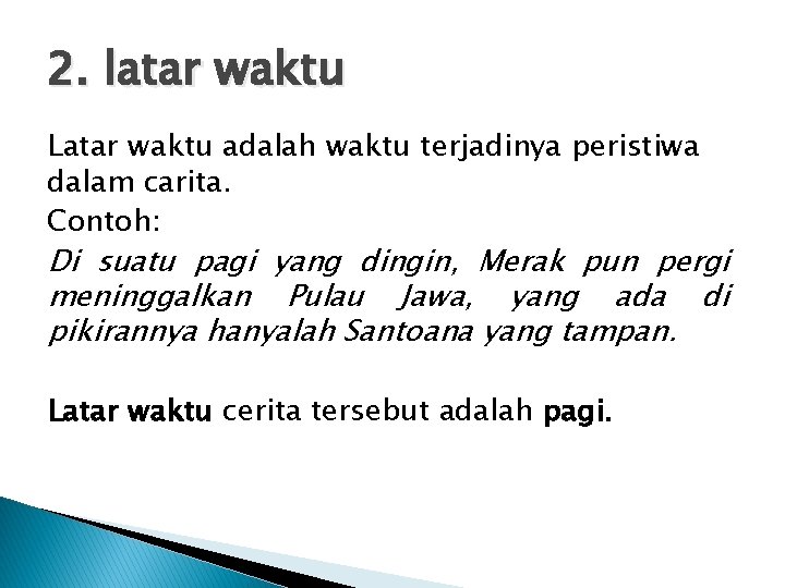 2. latar waktu Latar waktu adalah waktu terjadinya peristiwa dalam carita. Contoh: Di suatu