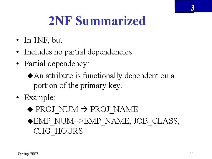 3 2 NF Summarized • In 1 NF, but • Includes no partial dependencies