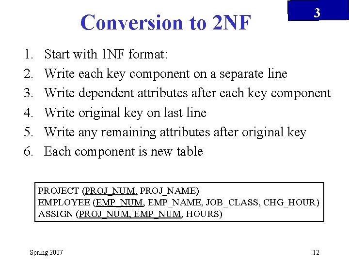 Conversion to 2 NF 1. 2. 3. 4. 5. 6. 3 Start with 1