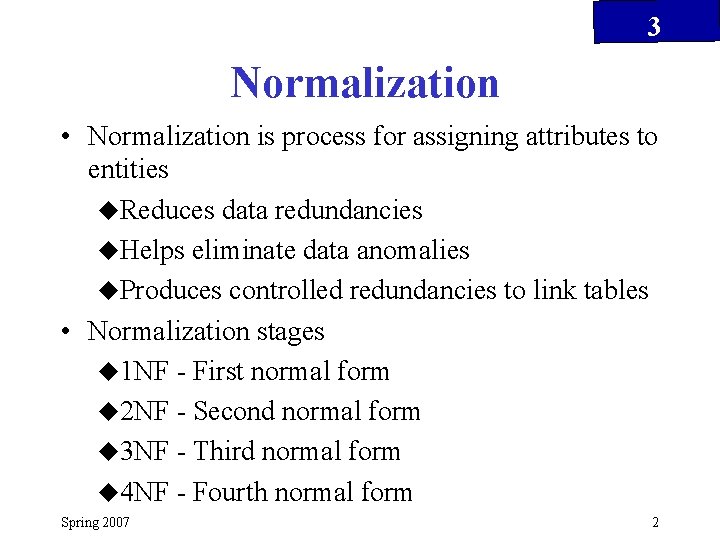 3 Normalization • Normalization is process for assigning attributes to entities u. Reduces data