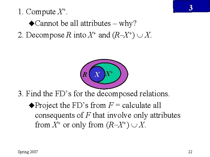 X +. 1. Compute u. Cannot be all attributes – why? 2. Decompose R