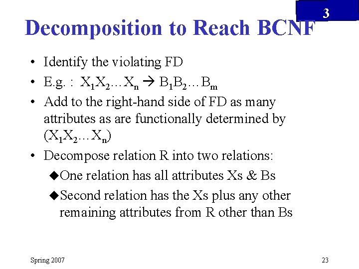 Decomposition to Reach BCNF 3 • Identify the violating FD • E. g. :
