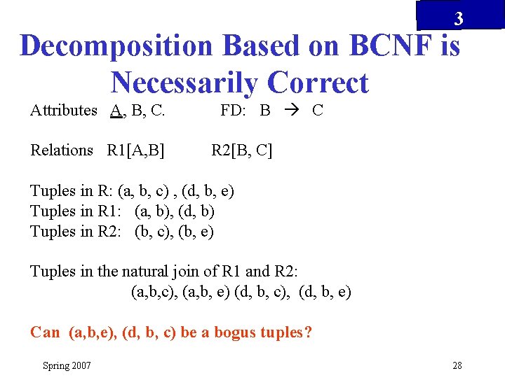 3 Decomposition Based on BCNF is Necessarily Correct Attributes A, B, C. Relations R
