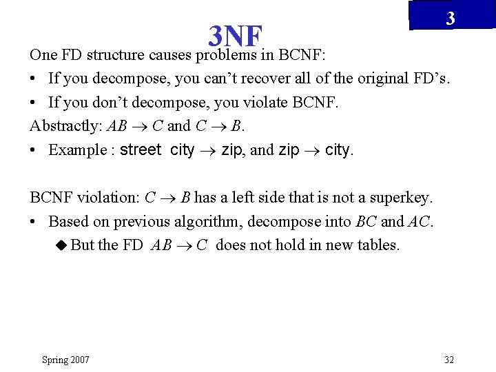 3 NF One FD structure causes problems in BCNF: 3 • If you decompose,