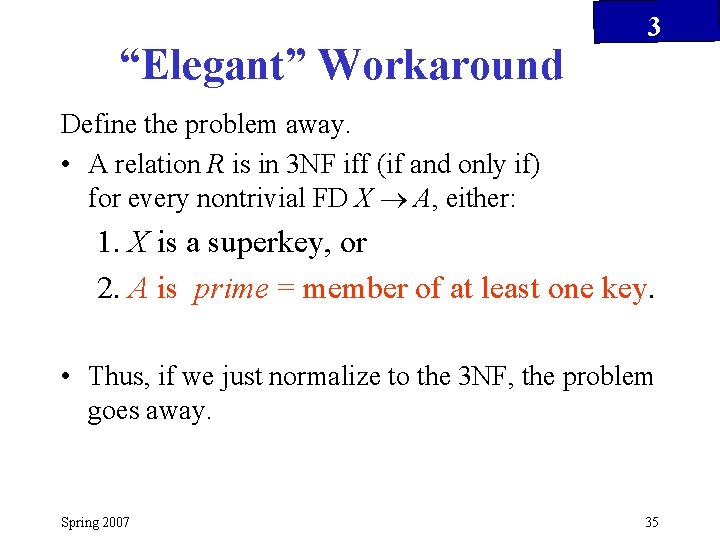 “Elegant” Workaround 3 Define the problem away. • A relation R is in 3