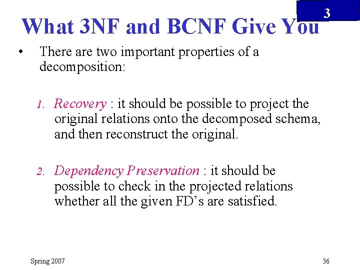 What 3 NF and BCNF Give You • 3 There are two important properties
