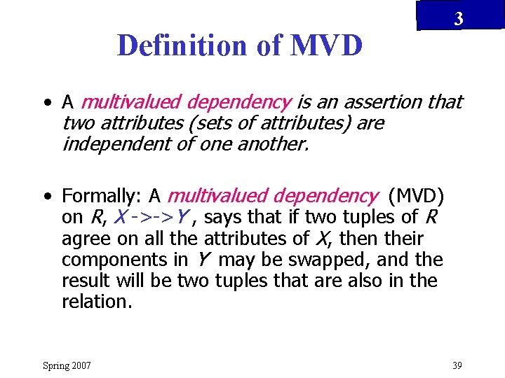 Definition of MVD 3 • A multivalued dependency is an assertion that two attributes