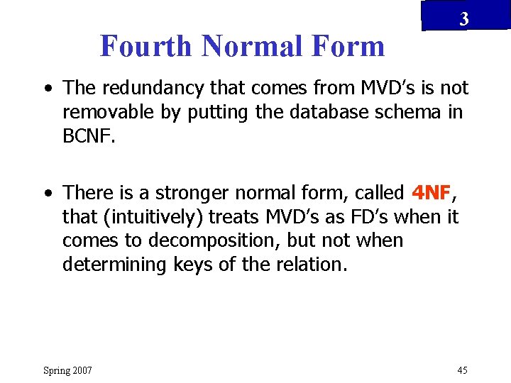 3 Fourth Normal Form • The redundancy that comes from MVD’s is not removable