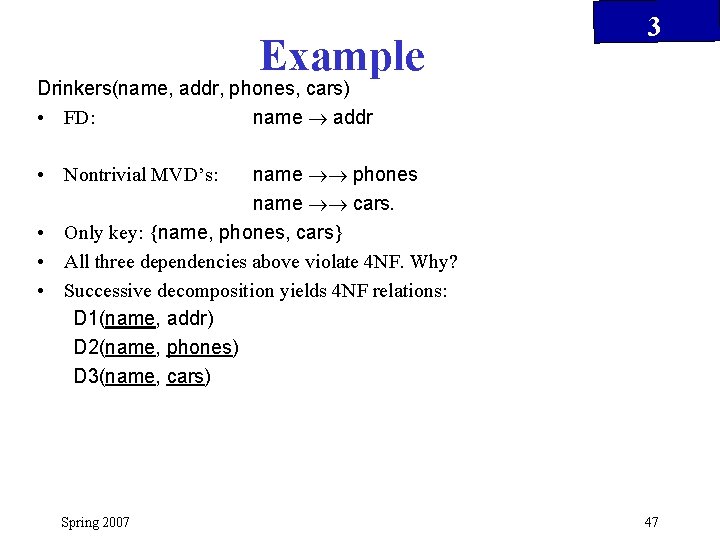 Example 3 Drinkers(name, addr, phones, cars) • FD: name addr name phones name cars.