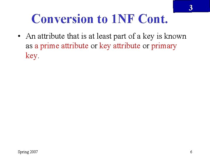 Conversion to 1 NF Cont. 3 • An attribute that is at least part