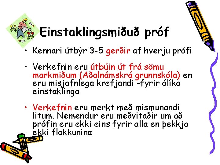 Einstaklingsmiðuð próf • Kennari útbýr 3 -5 gerðir af hverju prófi • Verkefnin eru