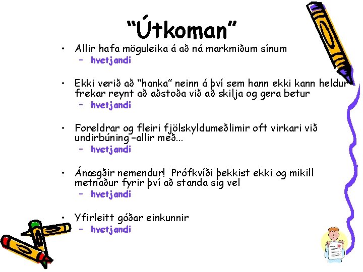 “Útkoman” • Allir hafa möguleika á að ná markmiðum sínum – hvetjandi • Ekki