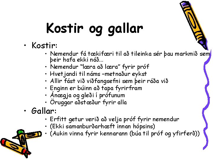 Kostir og gallar • Kostir: • Nemendur fá tækifæri til að tileinka sér þau