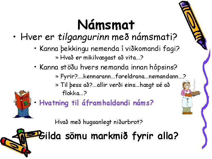 Námsmat • Hver er tilgangurinn með námsmati? • Kanna þekkingu nemenda í viðkomandi fagi?