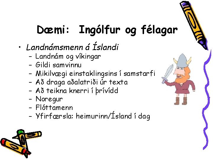 Dæmi: Ingólfur og félagar • Landnámsmenn á Íslandi – – – – Landnám og