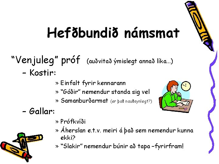 Hefðbundið námsmat “Venjuleg” próf (auðvitað ýmislegt annað líka. . . ) – Kostir: »