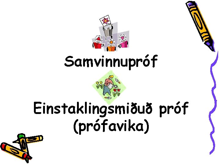 Samvinnupróf Einstaklingsmiðuð próf (prófavika) 