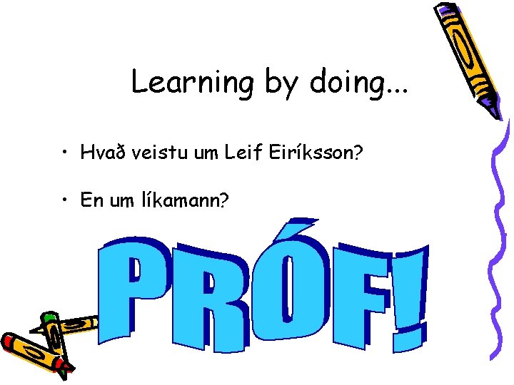 Learning by doing. . . • Hvað veistu um Leif Eiríksson? • En um