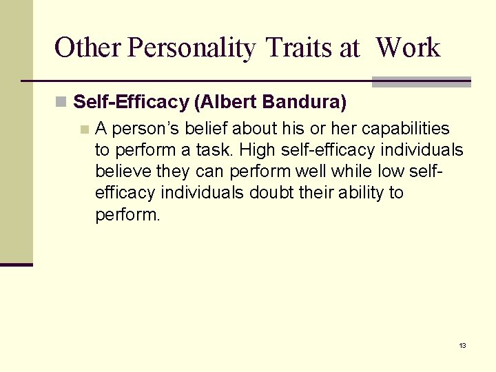 Other Personality Traits at Work n Self-Efficacy (Albert Bandura) n A person’s belief about Other Personality Traits at Work n Self-Efficacy (Albert Bandura) n A person’s belief about