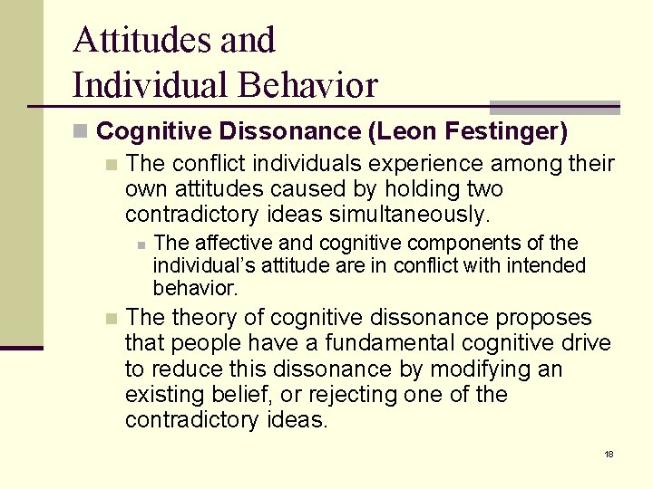 Attitudes and Individual Behavior n Cognitive Dissonance (Leon Festinger) n The conflict individuals experience Attitudes and Individual Behavior n Cognitive Dissonance (Leon Festinger) n The conflict individuals experience