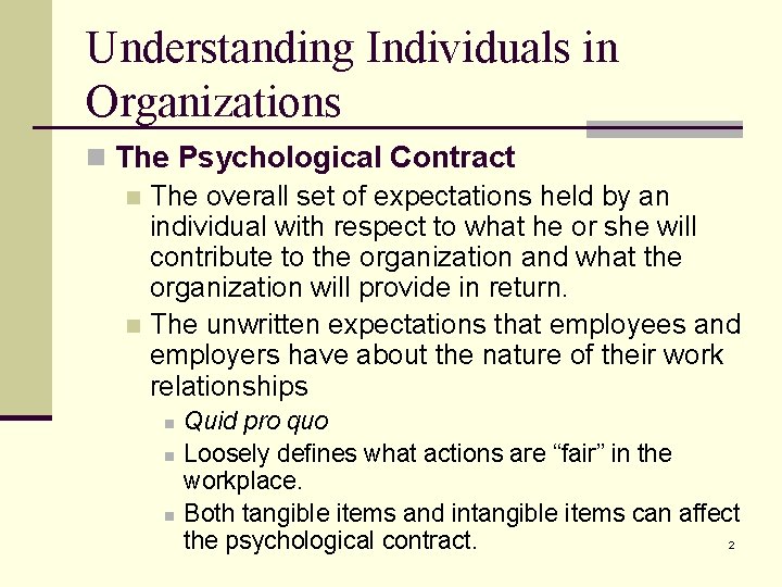 Understanding Individuals in Organizations n The Psychological Contract n The overall set of expectations Understanding Individuals in Organizations n The Psychological Contract n The overall set of expectations