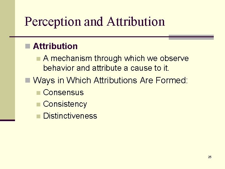Perception and Attribution n A mechanism through which we observe behavior and attribute a Perception and Attribution n A mechanism through which we observe behavior and attribute a