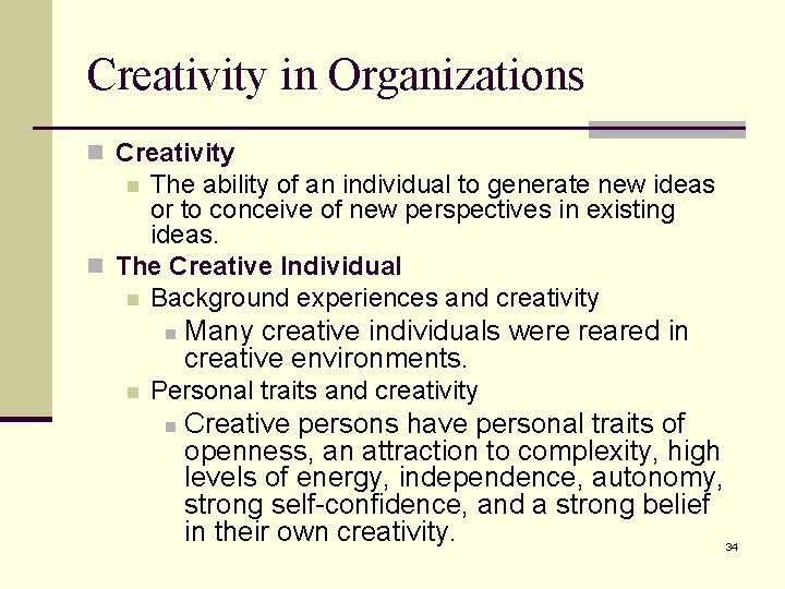 Creativity in Organizations n Creativity The ability of an individual to generate new ideas Creativity in Organizations n Creativity The ability of an individual to generate new ideas