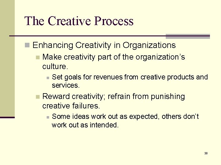 The Creative Process n Enhancing Creativity in Organizations n Make creativity part of the The Creative Process n Enhancing Creativity in Organizations n Make creativity part of the