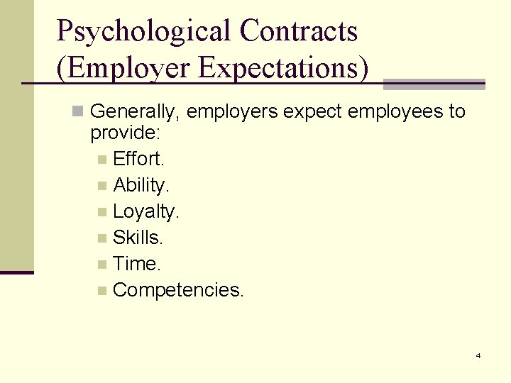 Psychological Contracts (Employer Expectations) n Generally, employers expect employees to provide: n Effort. n Psychological Contracts (Employer Expectations) n Generally, employers expect employees to provide: n Effort. n