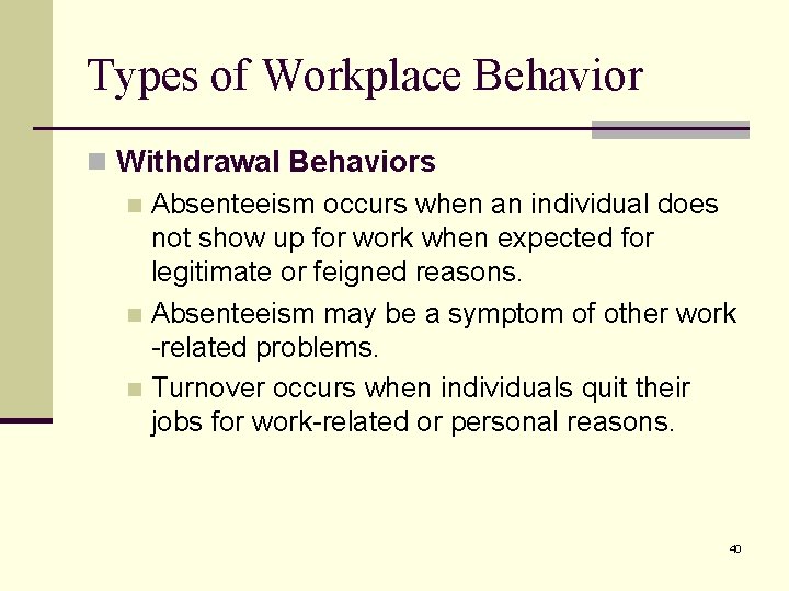 Types of Workplace Behavior n Withdrawal Behaviors n Absenteeism occurs when an individual does Types of Workplace Behavior n Withdrawal Behaviors n Absenteeism occurs when an individual does