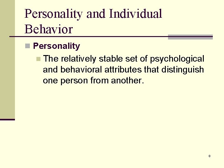 Personality and Individual Behavior n Personality n The relatively stable set of psychological and Personality and Individual Behavior n Personality n The relatively stable set of psychological and