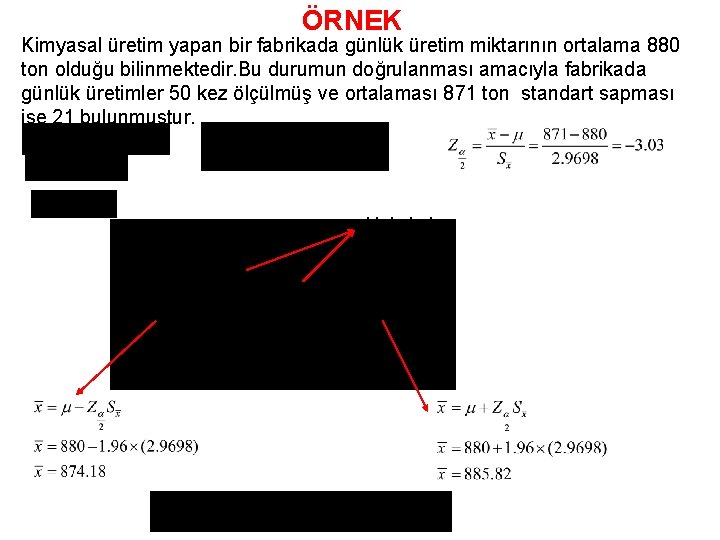 ÖRNEK Kimyasal üretim yapan bir fabrikada günlük üretim miktarının ortalama 880 ton olduğu bilinmektedir.