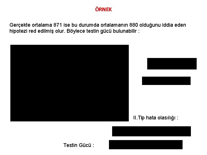 ÖRNEK Gerçekte ortalama 871 ise bu durumda ortalamanın 880 olduğunu iddia eden hipotezi red