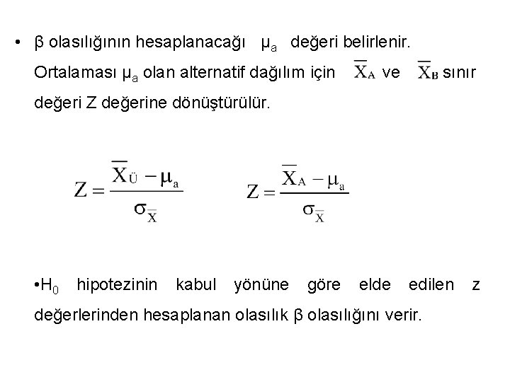  • β olasılığının hesaplanacağı µa değeri belirlenir. Ortalaması µa olan alternatif dağılım için