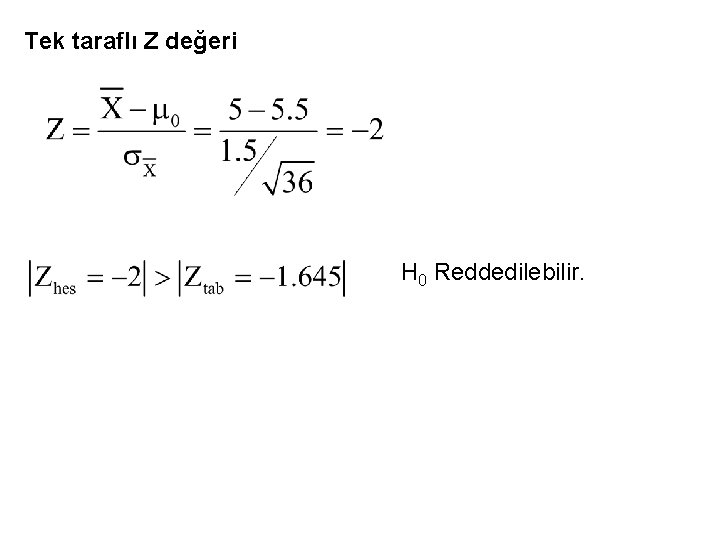 Tek taraflı Z değeri H 0 Reddedilebilir. 