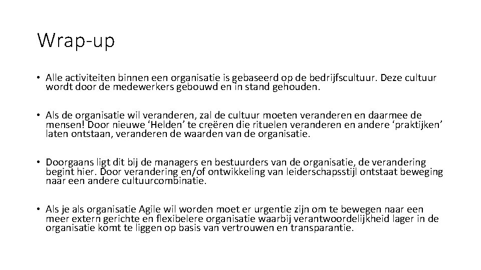 Wrap-up • Alle activiteiten binnen een organisatie is gebaseerd op de bedrijfscultuur. Deze cultuur