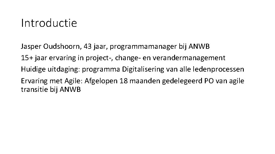 Introductie Jasper Oudshoorn, 43 jaar, programmamanager bij ANWB 15+ jaar ervaring in project-, change-